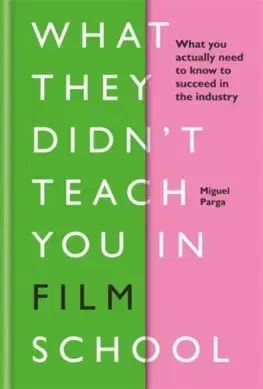 Dejiny, teória umenia What They Didnt Teach You in Film School - Miguel Parga