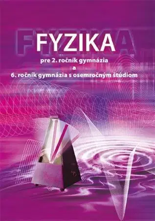Učebnice pre SŠ - ostatné Fyzika pre 2. ročník gymnázia a 6. ročník gymnázia s osemročným štúdiom - Demkanin Peter,Péter Horváth,Soňa Chalupková