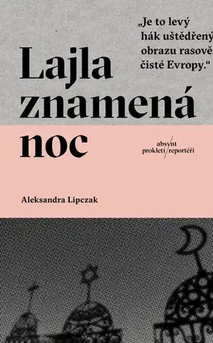 Fejtóny, rozhovory, reportáže Lajla znamená noc - Aleksandra Lipczak,Veselka Martin