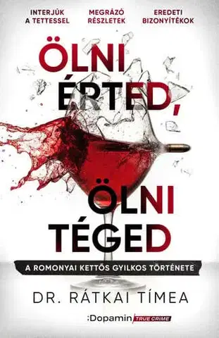 Skutočné príbehy Ölni érted, ölni téged - A romonyai kettős gyilkos története - Tímea Rátkai