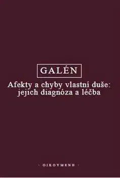 Filozofia Afekty a chyby vlastní duše: jejich diagnóza a léčba - Galén