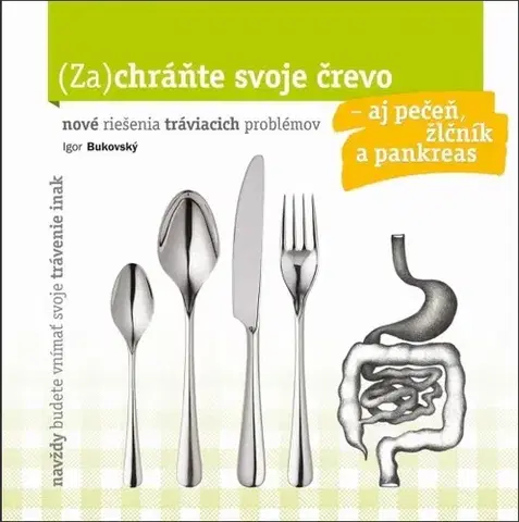 Zdravá výživa, diéty, chudnutie Zachráňte svoje črevo – aj pečeň, žlčník a pankreas - Igor Bukovský