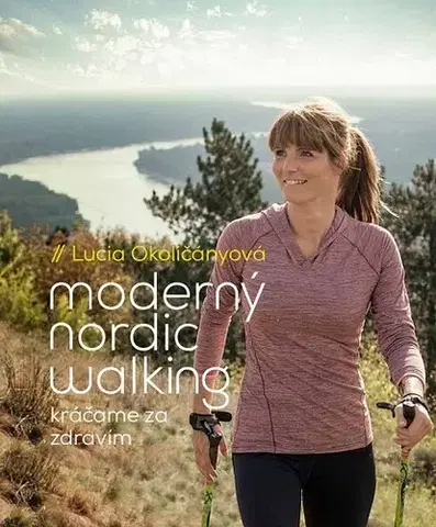 Všeobecne o športe Moderný nordic walking - Lucia Okoličányová