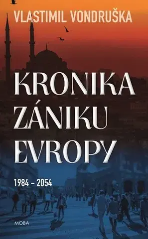 Romantická beletria Kronika zániku Evropy 1984-2054 - Vlastimil Vondruška
