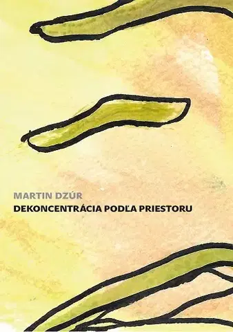 Slovenská poézia Dekoncentrácia podľa priestoru - Martin Dzúr