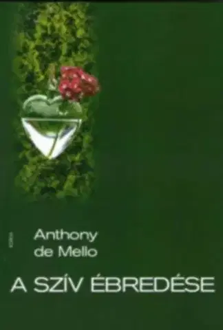 Kresťanstvo A szív ébredése - Elméldekések rövid történetek alapján - Anthony de Mello