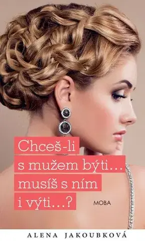 Romantická beletria Chceš-li s mužem býti...musíš s ním i výti… - Alena Jakoubková