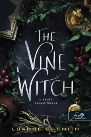 Sci-fi a fantasy The Vine Witch - A szőlő boszorkánya - Luanne G. Smithová