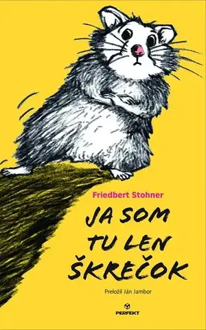 Rozprávky Ja som tu len škrečok - Friedbert Stohner