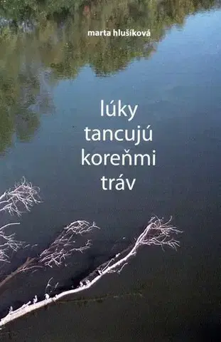 Biografie - ostatné Lúky tancujú koreňmi tráv - Marta Hlušíková