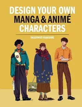 Dizajn, úžitkové umenie, móda Design Your Own Manga & Anime Characters - Shashwati Vahadane