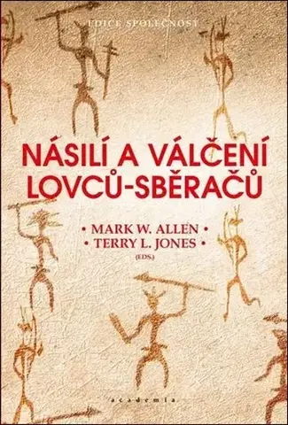 Archeológia, genealógia a heraldika Násilí a válčení lovců-sběračů - Mark W. Allen,Terry Jones,Roman Šolc