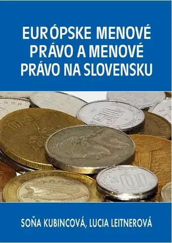 Európske právo Európske menové právo a menové právo na Slovensku - Soňa Kubincová,Lucia Leitnerová