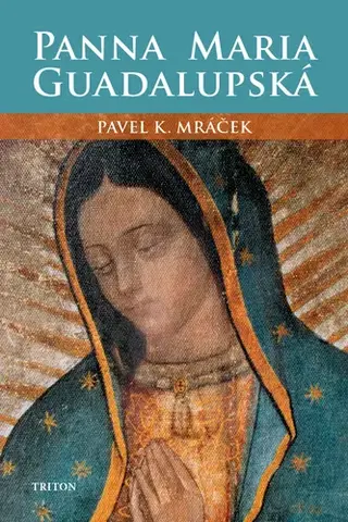 Kresťanstvo Panna Maria Guadalupská - Panna Maria Guadalupská