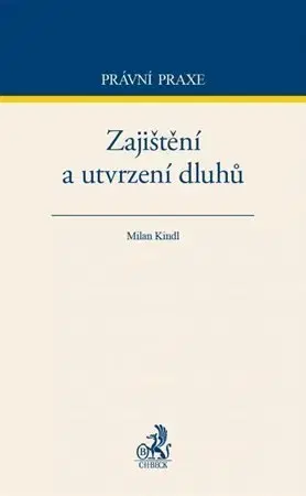 Právo - ostatné Zajištění a utvrzení dluhů - Milan Kindl