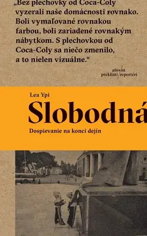 Fejtóny, rozhovory, reportáže Slobodná. Dospievanie na konci dejín - Lea Ypi,Ivana Krekáňová