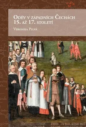 Slovenské a české dejiny Oděv v západních Čechách 15. až 17. století - Veronika Pilná