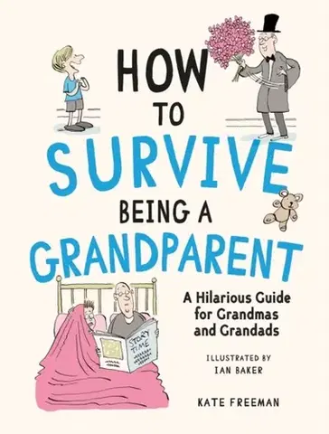Humor a satira How to Survive Being a Grandparent - Kate Freeman