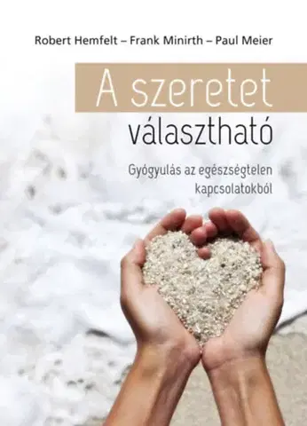 Psychológia, etika A szeretet választható - Paul Meier,Frank Minirth,Robert Hemfelt