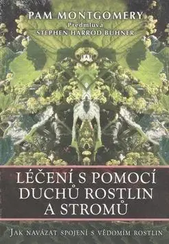 Alternatívna medicína - ostatné Léčení s pomocí duchů rostlin a stromů - Pam Montgomery