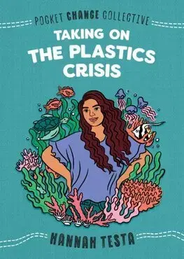 Pre deti a mládež - ostatné Taking on the Plastics Crisis - Hannah Testa,Ashley Lukashevsky