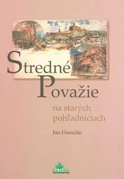 Fotografia Stredné Považie na starých pohľadniciach - Ján Hanušin