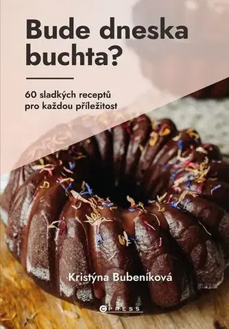 Sladká kuchyňa Bude dneska buchta? - Kristýna Bubeníková