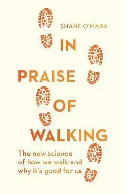 Všeobecne o športe In Praise of Walking - Shane O'Mara