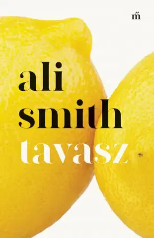 Svetová beletria Tavasz - Ali Smith,Mónika Mesterházi