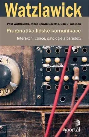 Psychológia, etika Pragmatika lidské komunikace - Paul Watzlawick,Janet Beavin Bavelas,Don D. Jackson