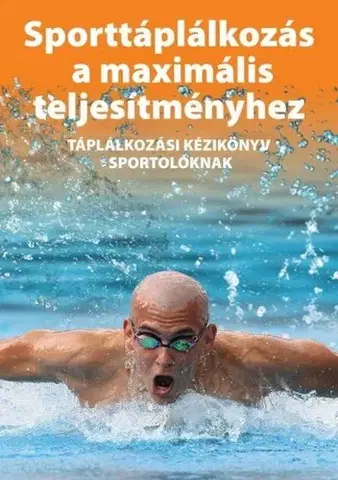 Hobby - ostatné Sporttáplálkozás a maximális teljesítményhez Táplá - Gabriella Silye