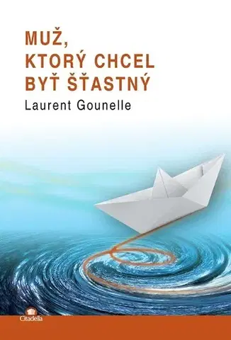 Romantická beletria Muž, ktorý chcel byť šťastný - Laurent Gounelle