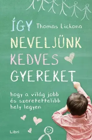 Výchova, cvičenie a hry s deťmi Így neveljünk kedves gyereket - Thomas Lickona