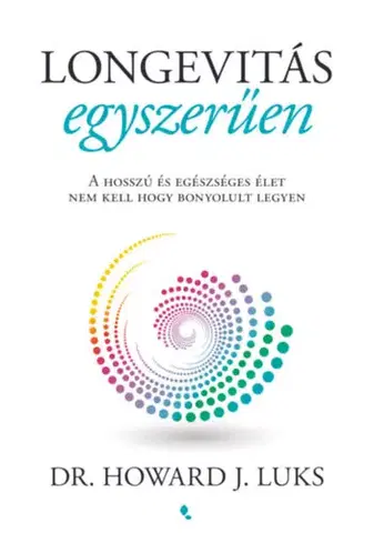 Zdravie, životný štýl - ostatné Longevitás egyszerűen - A hosszú és egészséges élet nem kell hogy bonyolult legyen - Howard Luks