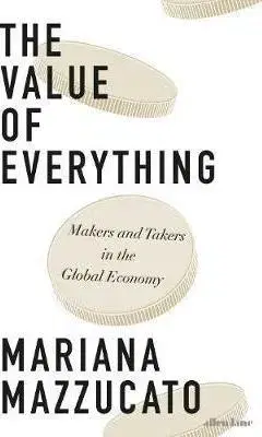 Financie, finančný trh, investovanie The Value of Everything - Mariana Mazzucato