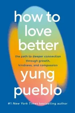 Psychológia, etika How To Love Better - Yung Pueblo
