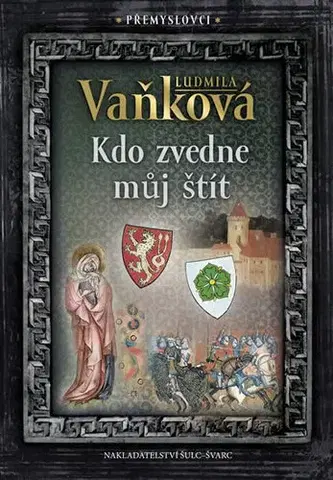 Historické romány Přemyslovci 4 - Kdo zvedne můj štít - Ludmila Vaňková