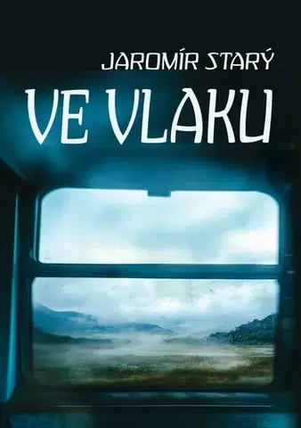 Novely, poviedky, antológie Ve vlaku - Jaromír Starý