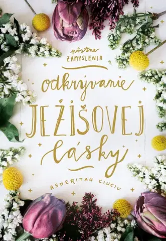 Kresťanstvo Odkrývanie Ježišovej lásky - Asheritah Ciuciu