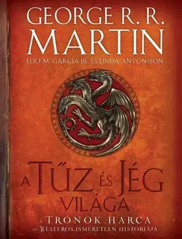 Sci-fi a fantasy A tűz és jég világa - A trónok harca és Westeros ismeretlen históriája (2. kiadás) - George R. R. Martin