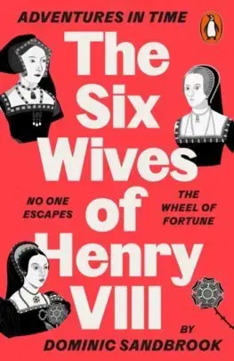 Dobrodružstvo, napätie, western Adventures in Time: The Six Wives of Henry VIII - Dominic Sandbrook,Edward Bettison