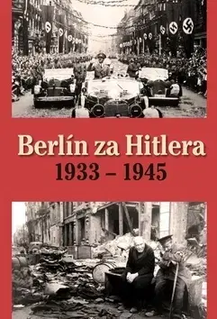 Vojnová literatúra - ostané Berlín za Hitlera 1933 - 1945 - Capelle H. van,A. P. van Bovenkamp
