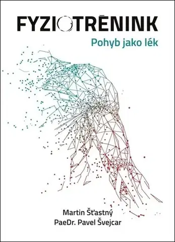 Zdravie, životný štýl - ostatné Fyziotrénink. Pohyb jako lék - Martin Šťastný,Pavel Švejcar