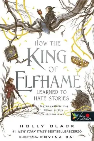 Sci-fi a fantasy How the King of Elfhame Learned to Hate Stories - Hogyan gyűlölte meg Elfhon királya a történeteket - A levegő népe 3,5 - Holly Black,Krisztina Szabó