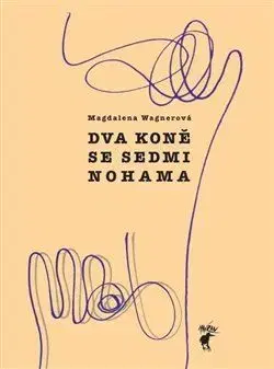 Česká beletria Dva koně se sedmi nohama - Magdalena Wagnerová