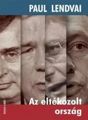 Politológia Az eltékozolt ország - Paul Lendvai