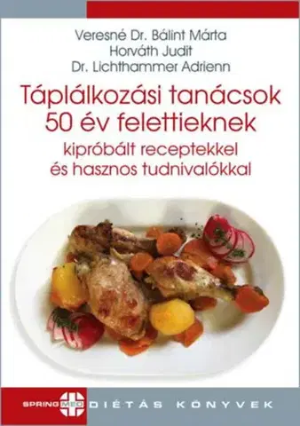 Zdravá výživa, diéty, chudnutie Táplálkozási tanácsok 50 év felettieknek - Judit Horváth,Kolektív autorov