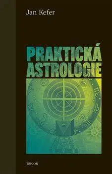 Astrológia, horoskopy, snáre Praktická astrologie - Jan Kefer