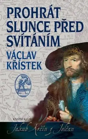 Historické romány Prohrát slunce před svítáním - 2.vydání - Václav Křístek