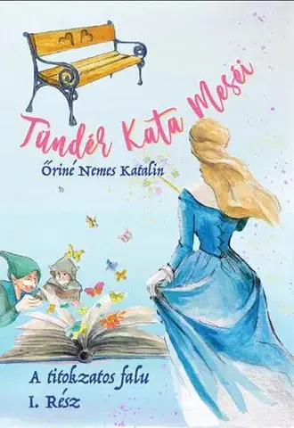 Rozprávky Tündér Kata meséi – A titokzatos falu 1. Rész - Katalin Őriné Nemes